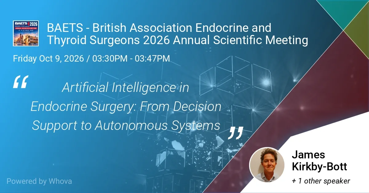 BAETS 2026 Annual Scientific Meeting: Artificial Intelligence in Endocrine Surgery, From Decision Support to Autonomous Systems, James Kirkby-Bott